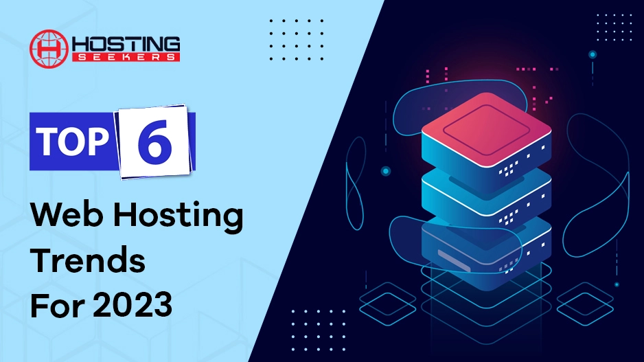 Top 6 Web Hosting Trends For 2023