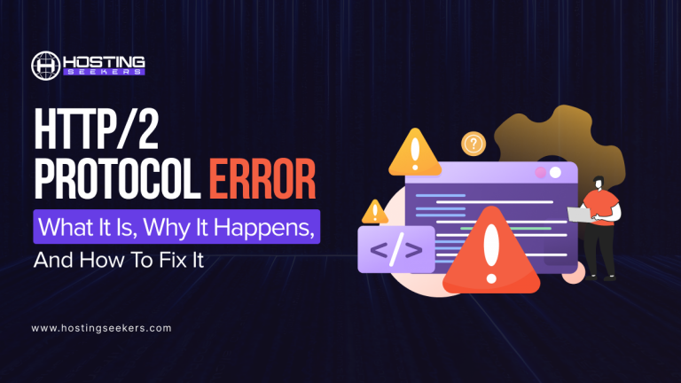 ERR_HTTP2_PROTOCOL_ERROR: Causes, Meaning & Fixes
