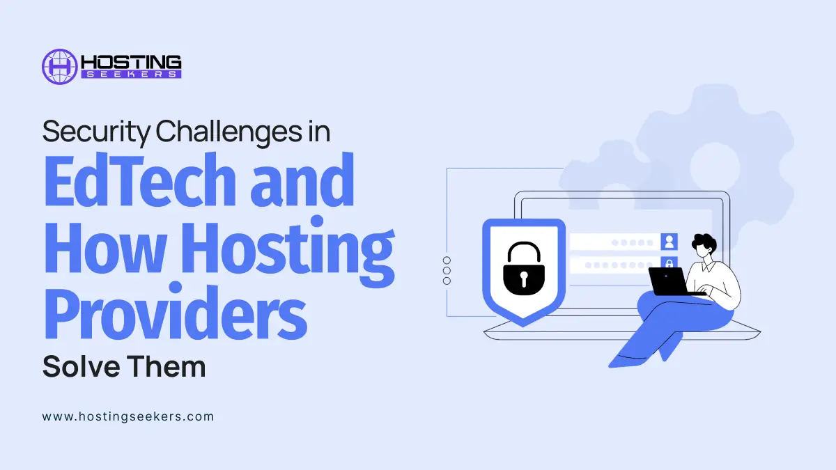 Security Challenges in EdTech and How Hosting Providers Solve Them