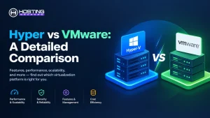 Hyper vs VMware A Detailed Comparison