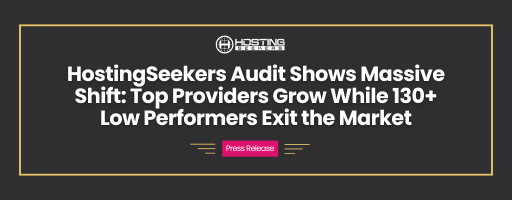 HostingSeekers Audit Reveals Massive Shift in Hosting Industry: Good Service Providers Growing While 130+ Low Performers Exit the Market